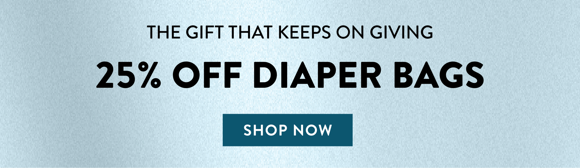 The Gift That Keeps on Giving. 25% Off Diaper Bags