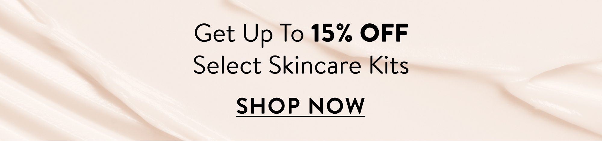 Get up to 15% off Your Favorite Skincare Kits. Shop Now.