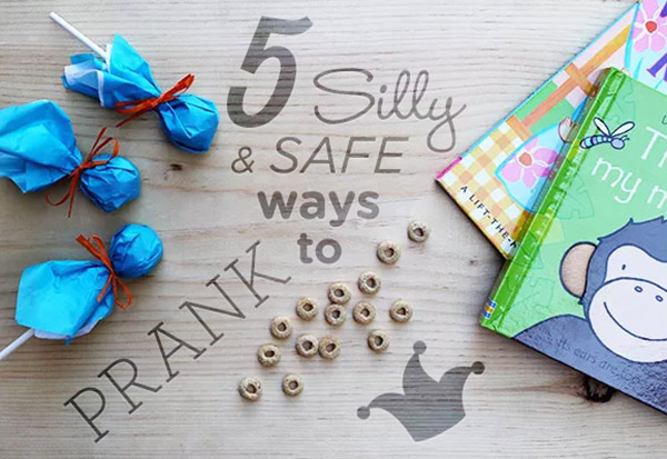 April Fools! 5 Silly & Safe Ways to Prank