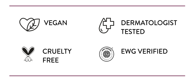 Vegan. Cruelty Free. Dermatologist Tested. EWG Verified.