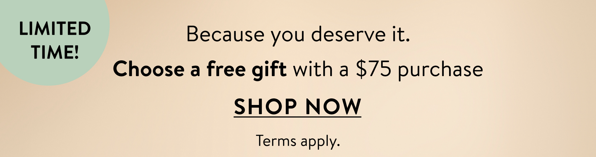 Because you deserve it. Enjoy a free gift with a $50 purchase. Shop now